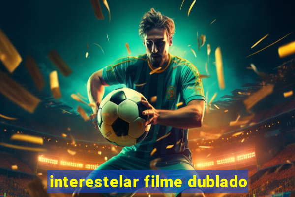 interestelar filme dublado